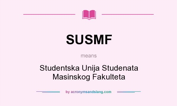 What does SUSMF mean? It stands for Studentska Unija Studenata Masinskog Fakulteta
