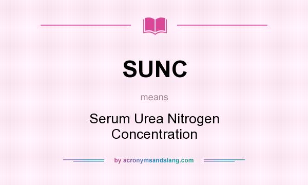 What does SUNC mean? It stands for Serum Urea Nitrogen Concentration
