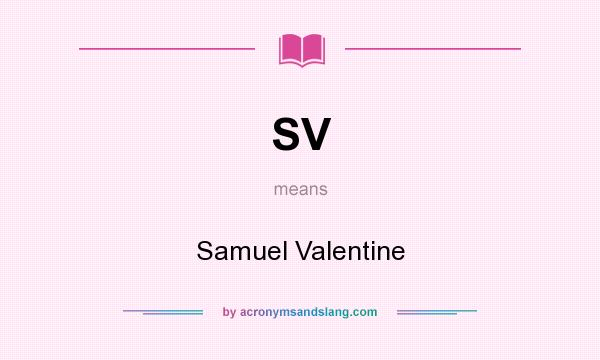 What does SV mean? It stands for Samuel Valentine