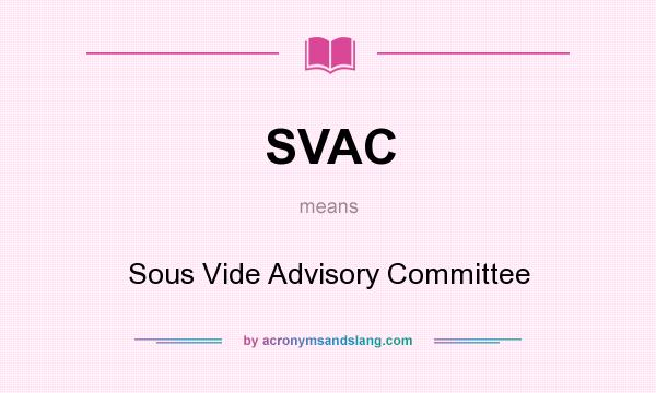 What does SVAC mean? It stands for Sous Vide Advisory Committee