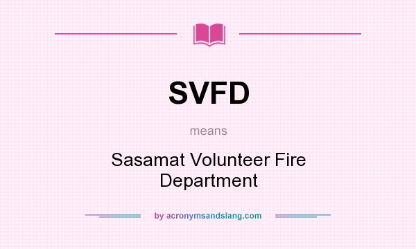 What does SVFD mean? It stands for Sasamat Volunteer Fire Department