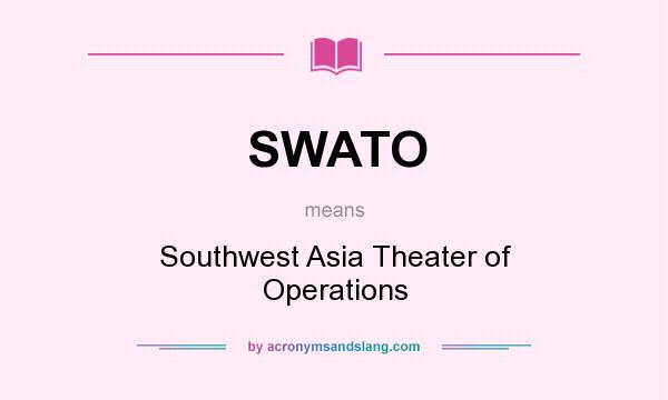 What does SWATO mean? It stands for Southwest Asia Theater of Operations
