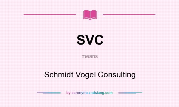 What does SVC mean? It stands for Schmidt Vogel Consulting