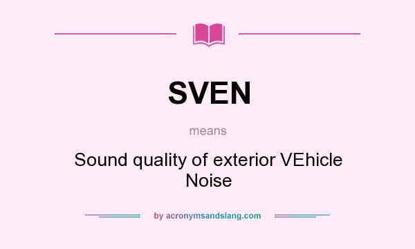 What does SVEN mean? It stands for Sound quality of exterior VEhicle Noise
