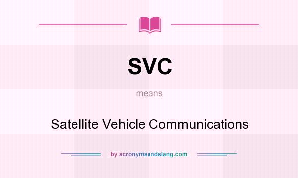 What does SVC mean? It stands for Satellite Vehicle Communications