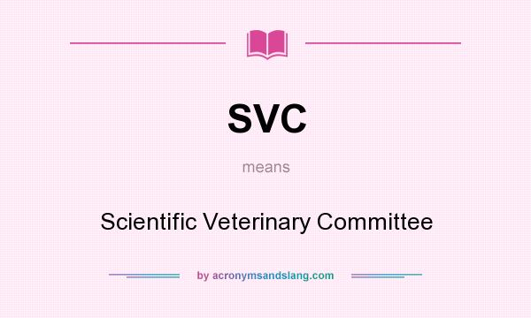 What does SVC mean? It stands for Scientific Veterinary Committee