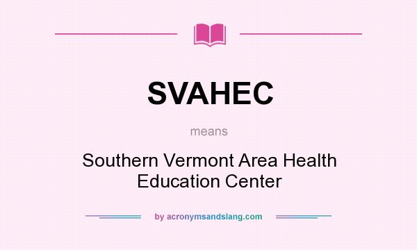 What does SVAHEC mean? It stands for Southern Vermont Area Health Education Center