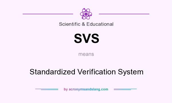 What does SVS mean? It stands for Standardized Verification System