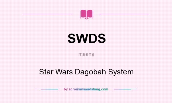 What does SWDS mean? It stands for Star Wars Dagobah System