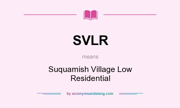 What does SVLR mean? It stands for Suquamish Village Low Residential