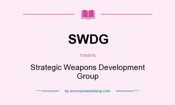 What does SWDG mean? It stands for Strategic Weapons Development Group