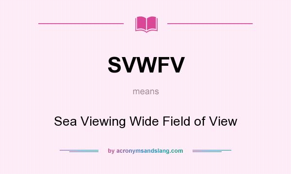 What does SVWFV mean? It stands for Sea Viewing Wide Field of View