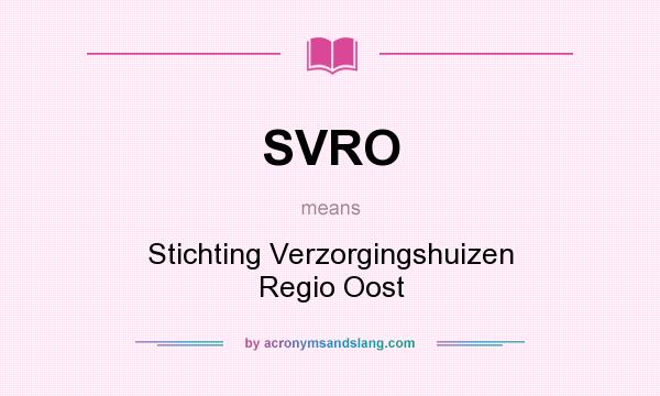 What does SVRO mean? It stands for Stichting Verzorgingshuizen Regio Oost