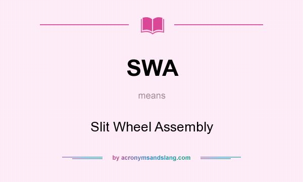 What does SWA mean? It stands for Slit Wheel Assembly