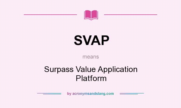 What does SVAP mean? It stands for Surpass Value Application Platform