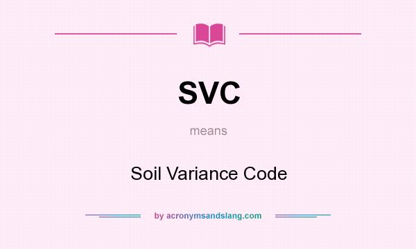 What does SVC mean? It stands for Soil Variance Code