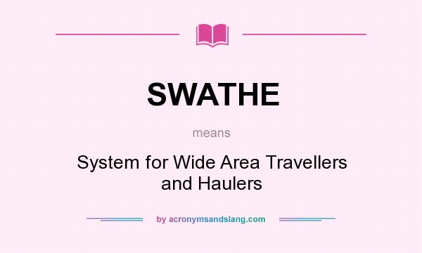What does SWATHE mean? It stands for System for Wide Area Travellers and Haulers