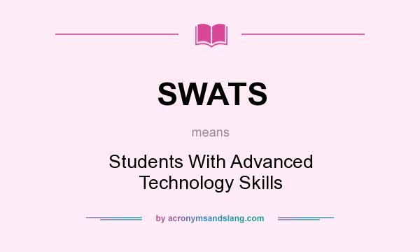 What does SWATS mean? It stands for Students With Advanced Technology Skills