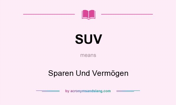 What does SUV mean? It stands for Sparen Und Vermögen