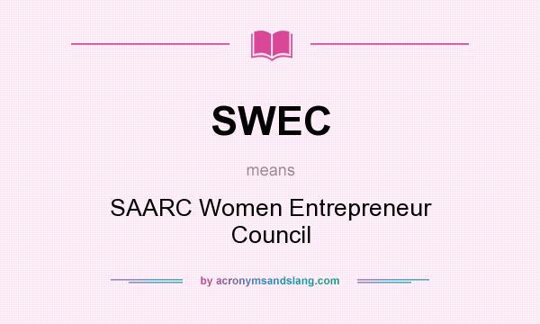 What does SWEC mean? It stands for SAARC Women Entrepreneur Council