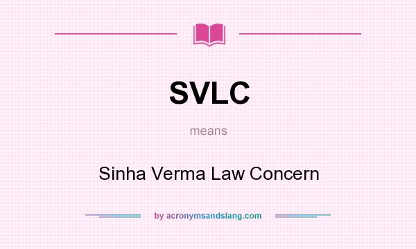 What does SVLC mean? It stands for Sinha Verma Law Concern