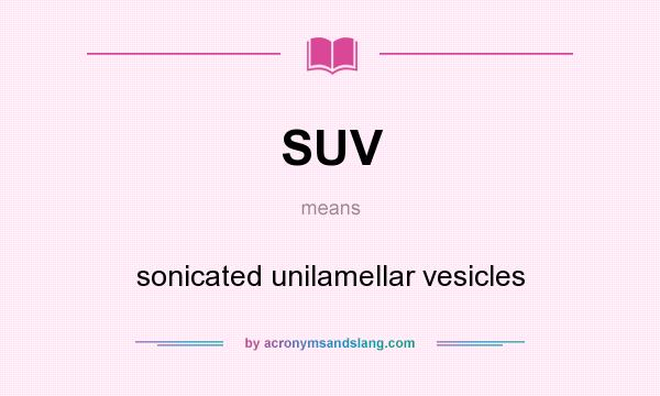 What does SUV mean? It stands for sonicated unilamellar vesicles