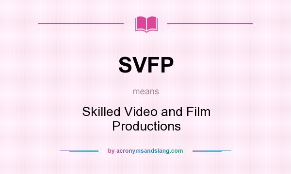 What does SVFP mean? It stands for Skilled Video and Film Productions