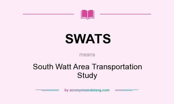 What does SWATS mean? It stands for South Watt Area Transportation Study