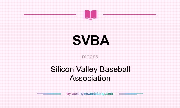 What does SVBA mean? It stands for Silicon Valley Baseball Association