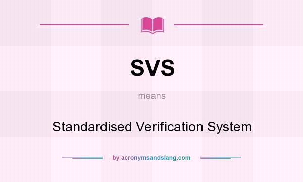What does SVS mean? It stands for Standardised Verification System