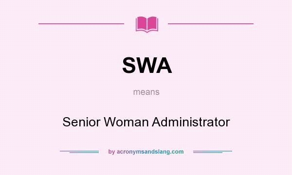 What does SWA mean? It stands for Senior Woman Administrator