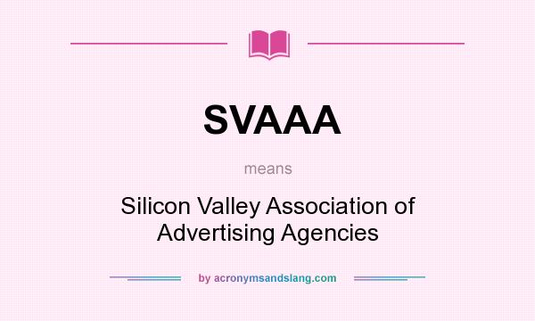 What does SVAAA mean? It stands for Silicon Valley Association of Advertising Agencies