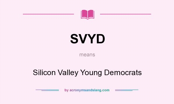 What does SVYD mean? It stands for Silicon Valley Young Democrats