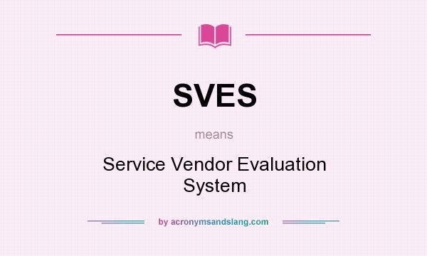 What does SVES mean? It stands for Service Vendor Evaluation System