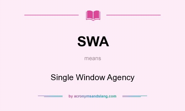 What does SWA mean? It stands for Single Window Agency