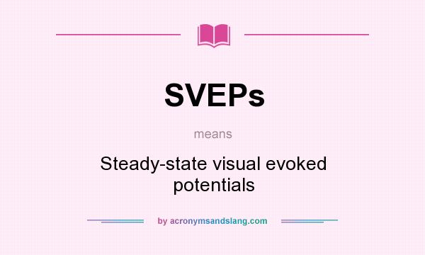 What does SVEPs mean? It stands for Steady-state visual evoked potentials