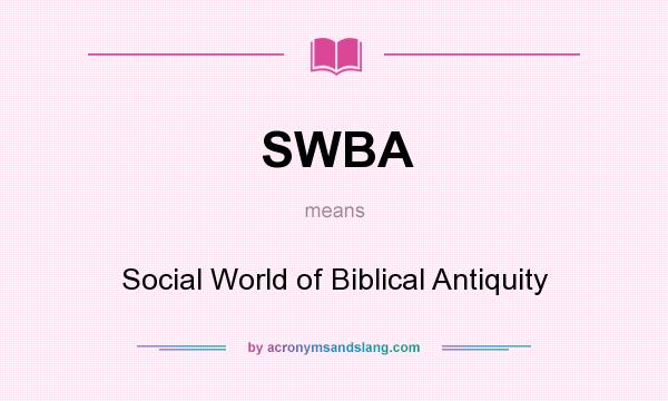 What does SWBA mean? It stands for Social World of Biblical Antiquity