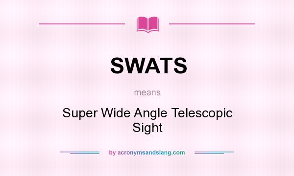 What does SWATS mean? It stands for Super Wide Angle Telescopic Sight