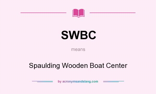 What does SWBC mean? It stands for Spaulding Wooden Boat Center