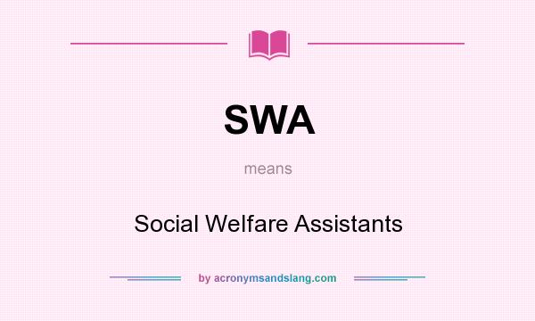 What does SWA mean? It stands for Social Welfare Assistants