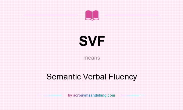 What does SVF mean? It stands for Semantic Verbal Fluency