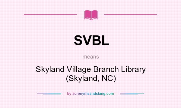 What does SVBL mean? It stands for Skyland Village Branch Library (Skyland, NC)