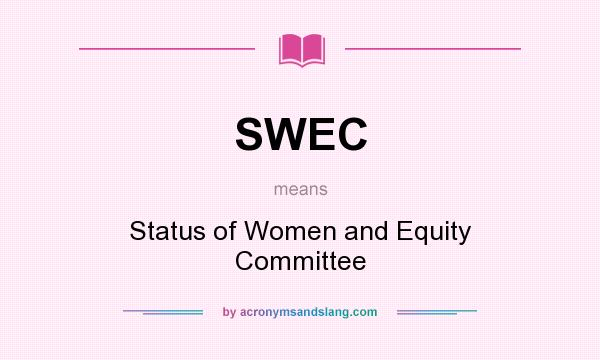 What does SWEC mean? It stands for Status of Women and Equity Committee