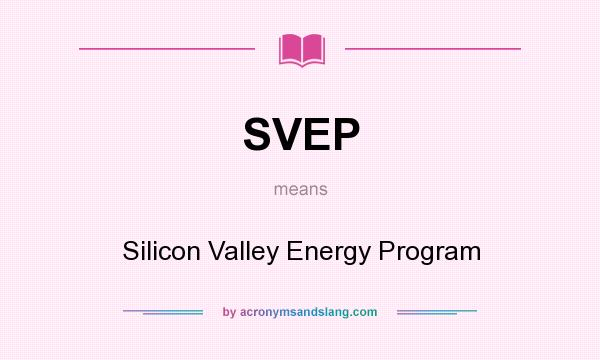 What does SVEP mean? It stands for Silicon Valley Energy Program