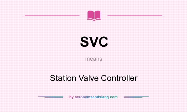 What does SVC mean? It stands for Station Valve Controller