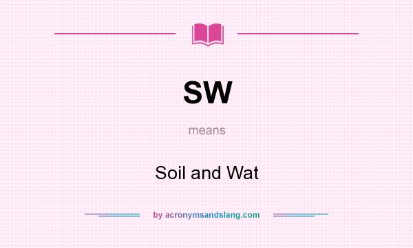 What does SW mean? It stands for Soil and Wat