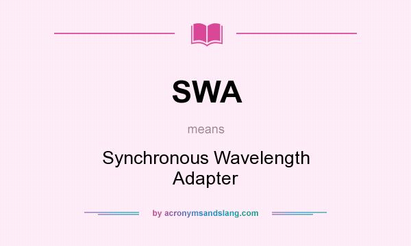 What does SWA mean? It stands for Synchronous Wavelength Adapter