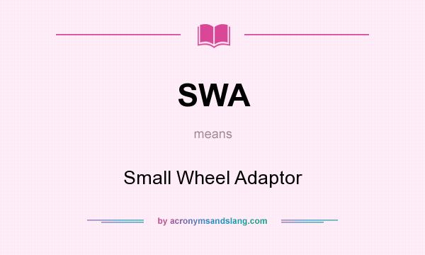 What does SWA mean? It stands for Small Wheel Adaptor