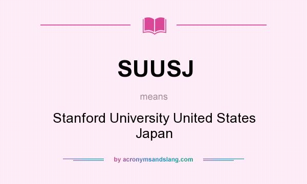 What does SUUSJ mean? It stands for Stanford University United States Japan