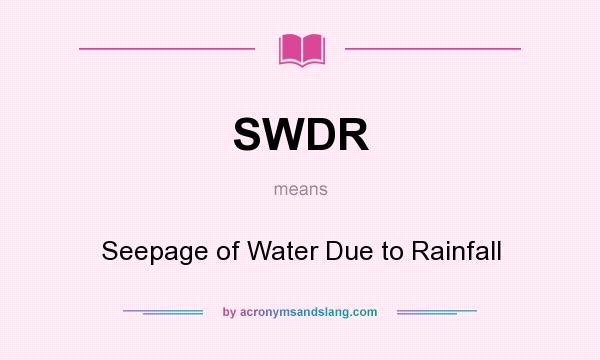 What does SWDR mean? It stands for Seepage of Water Due to Rainfall